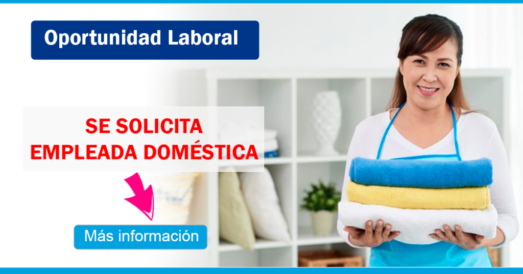 SOLICITAN EMPLEADAS DOMESTICA - INGRESO INMEDIATA