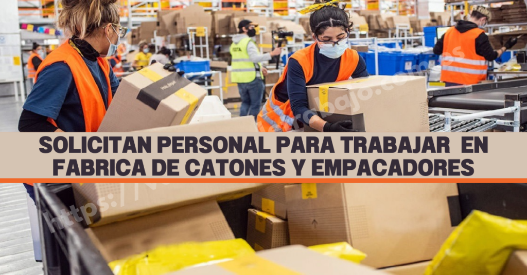 SOLICITAN PERSONAL PARA TRABAJAR EN FABRICA DE CARTONES Y EMPACADORES - INGRESO INMEDIATO