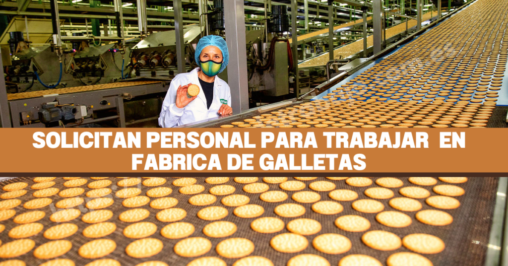 SOLICITAN PERSONAL PARA FÁBRICA DE GALLETA -POSTULA YA